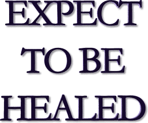 Expect to Be Healed